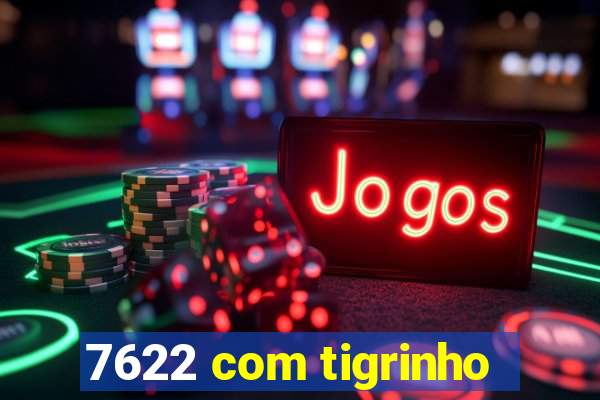 7622 com tigrinho